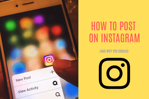 How Do You Post on Instagram (And Why You Should) – 2020