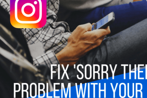Instagram “Sorry There Was a Problem With Your Request” Error (Updated – 2020)