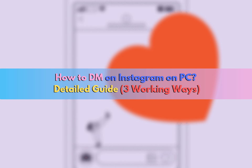 How to DM on Instagram on PC: Detailed Guide (3 Working Ways)