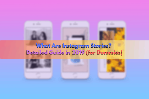 What Are Instagram Stories: Detailed Guide in 2020 (for Dummies)