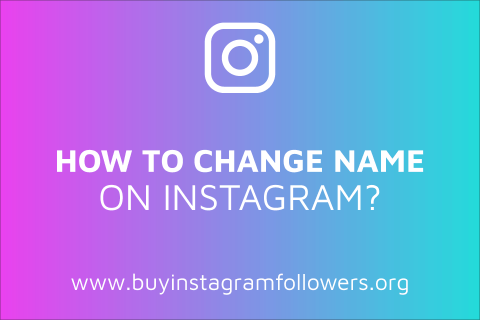 How to Change the Name on Instagram? (Detailed Guide – 2020)
