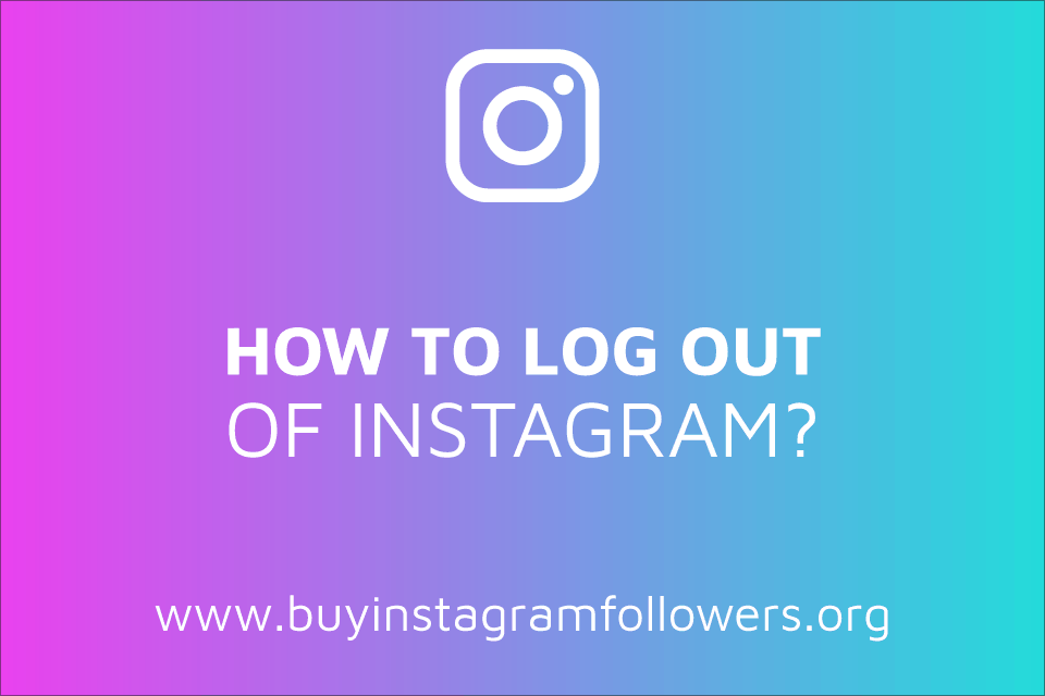 How to Log Out of Instagram Safely? (Detailed Guide – 2020)